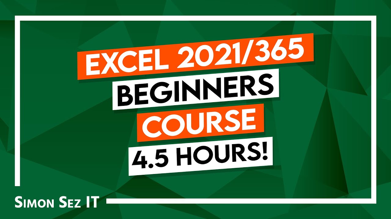 Microsoft Excel Tutorial (2021/365):  4.5+ Hours of Getting Started in Microsoft Excel 2021