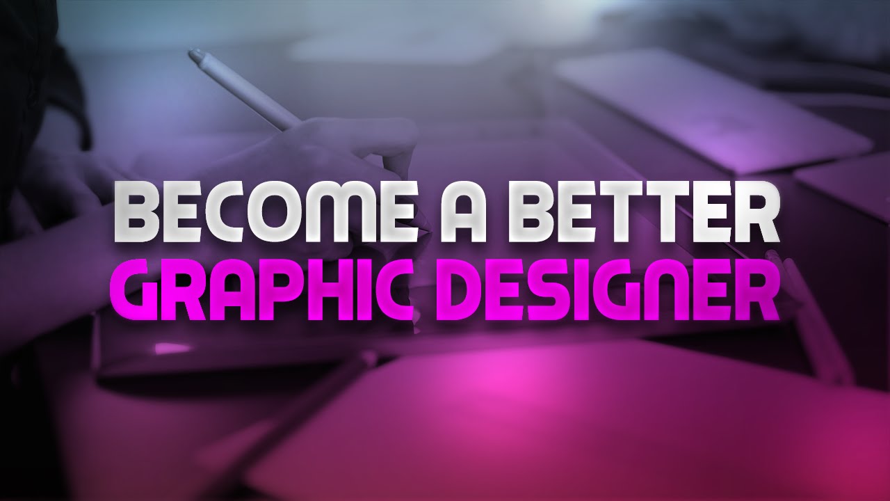 8 Tips To Become A Better Graphic Designer!
