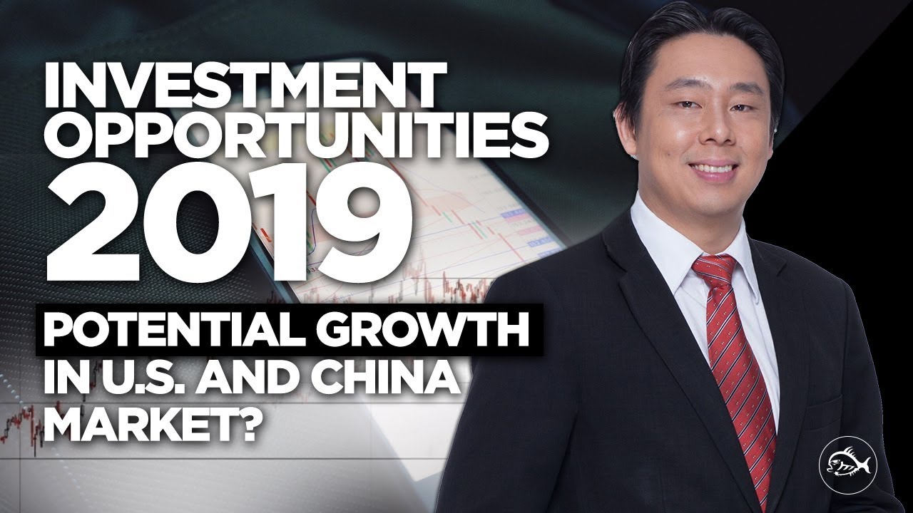 Investment Opportunities 2019 – Is There Potential Growth in US and China Stock Markets?