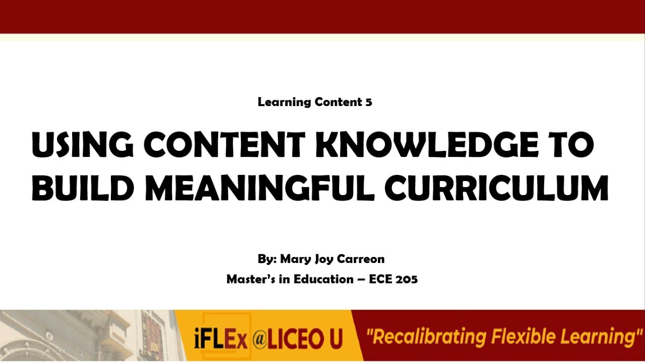 LEARNING CONTENT 5: USING CONTENT KNOWLEDGE TO BUILD MEANINGFUL CURRICULUM | ECE 205 |