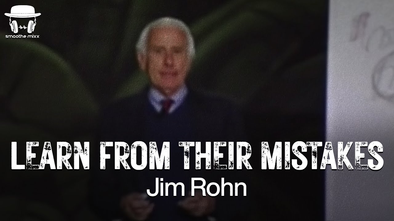 Learn From Their Mistakes | Jim Rohn | Best Motivational Speech | Smoothe Mixx | By Roy Smoothe