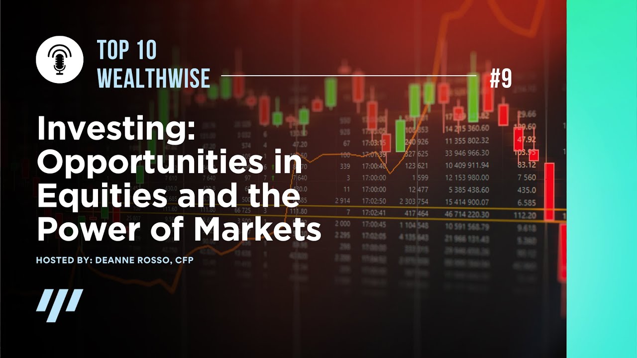 Top 10 WealthWise! #9: Investing…Opportunities in Equities and the Power of Markets