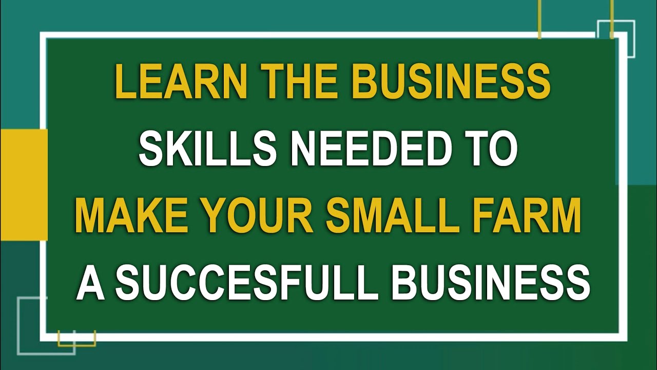 Learn Business Skills You Need To Make Your Small Farm Business A Success 😀😉🤑