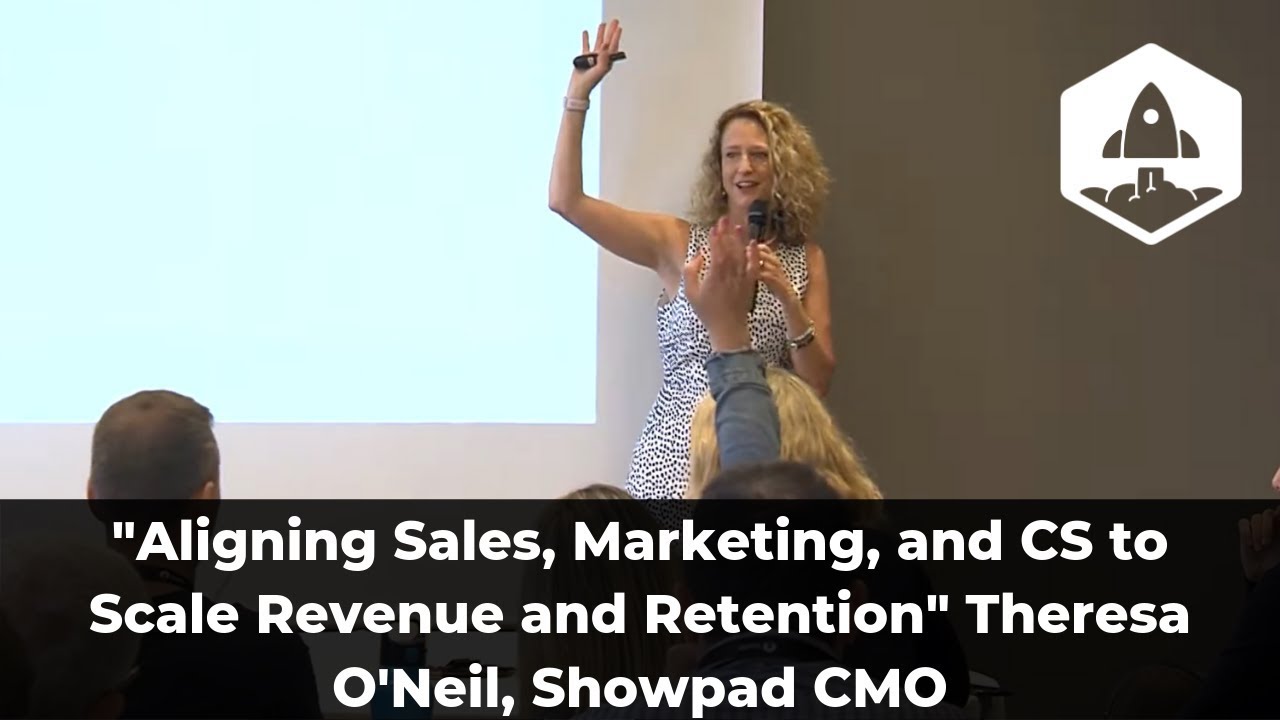 “Aligning Sales, Marketing, and CS to Scale Revenue and Retention” Theresa O’Neil, Showpad CMO
