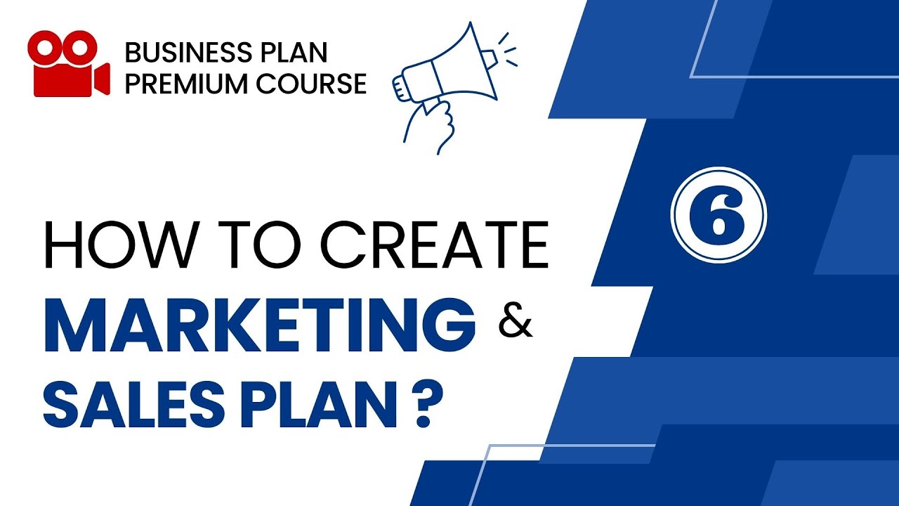 How to Create Marketing and Sales Plan when Writing a Business Plan – Part 6 – Business Plan Course