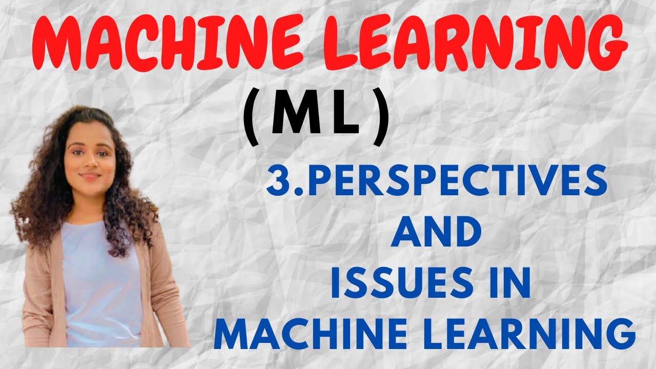 #3 Perspectives and Issues in Machine Learning |ML|