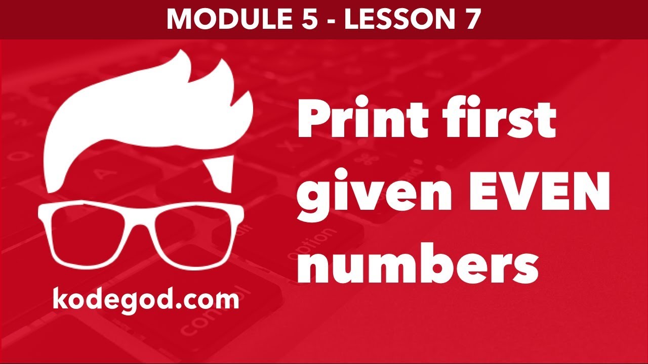 Module 5 – Lesson 7 ► Print first N even numbers [Learn Programming]