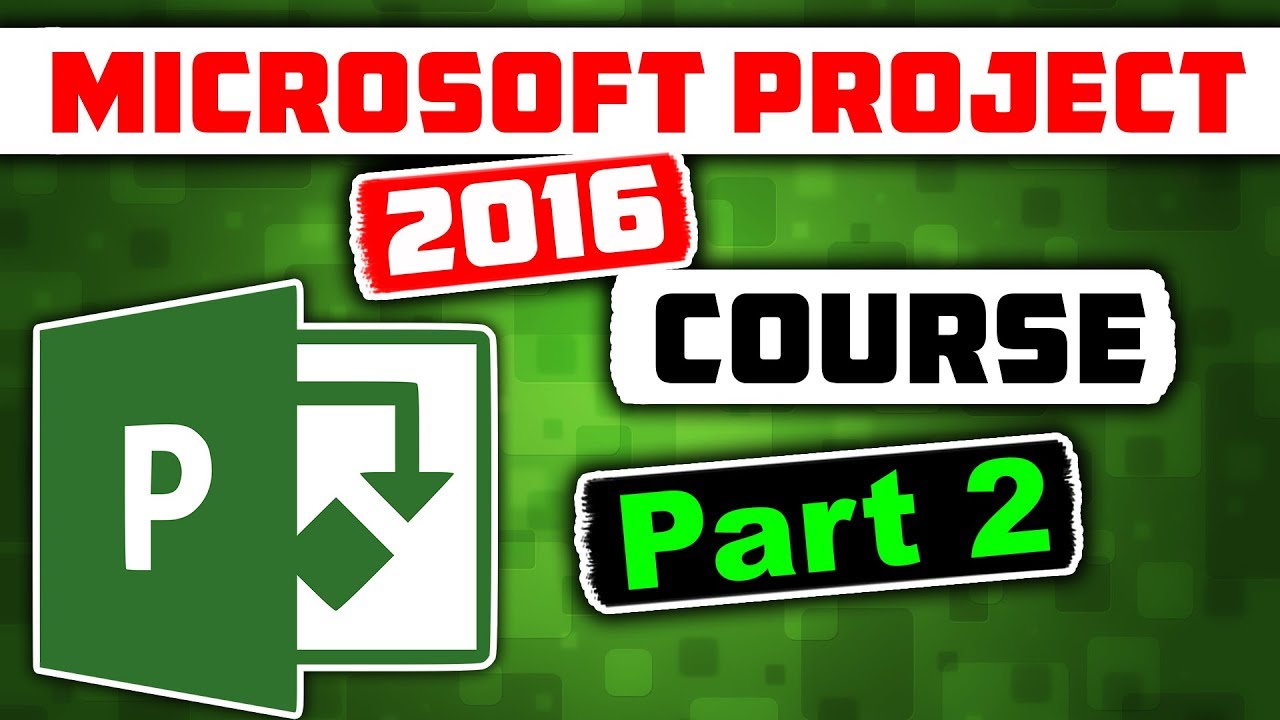 Microsoft Project 2016 Course for Project Management – Learn MS Project 2016 Tutorial – Part 2