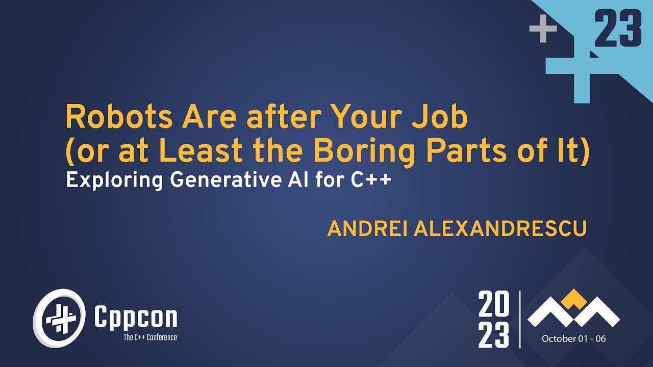 Robots Are After Your Job: Exploring Generative AI for C++ – Andrei Alexandrescu – CppCon 2023