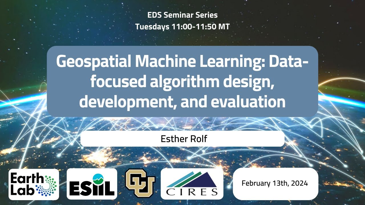 EDS Seminar Series. 02/13/2024 – Geospatial Machine Learning: Data-focused algorithm design…