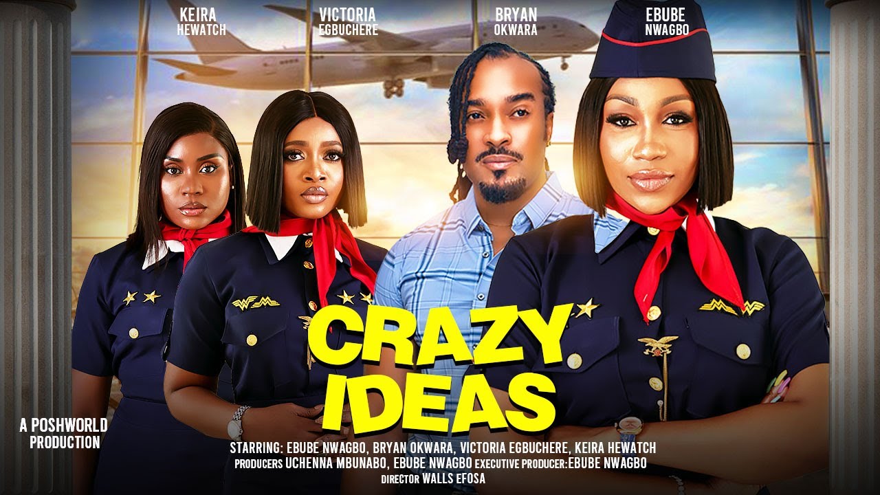 CRAZY IDEAS  – EBUBE NWAGBO, BRYAN OKWARA, VICTORIA EGBUCHERE,  KEIRA HEWATCH 2024 nigerian movies