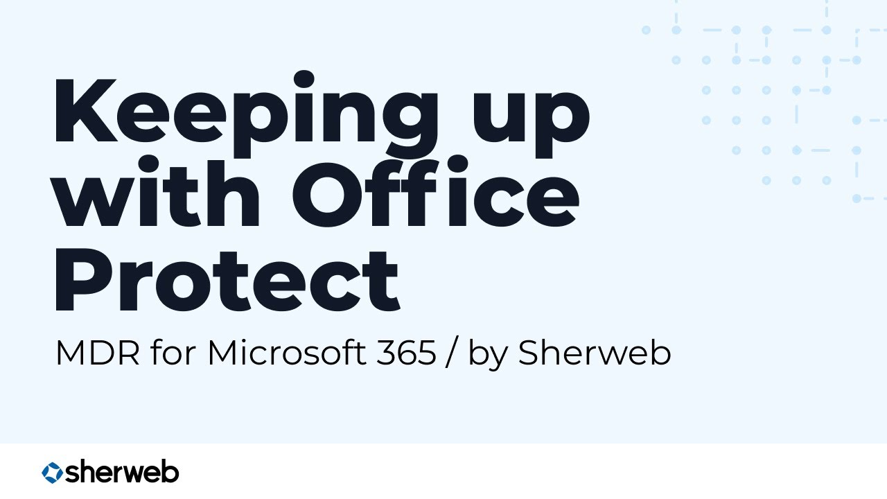 Keeping up with Office Protect: March 2024 | Sherweb webinar REPLAY