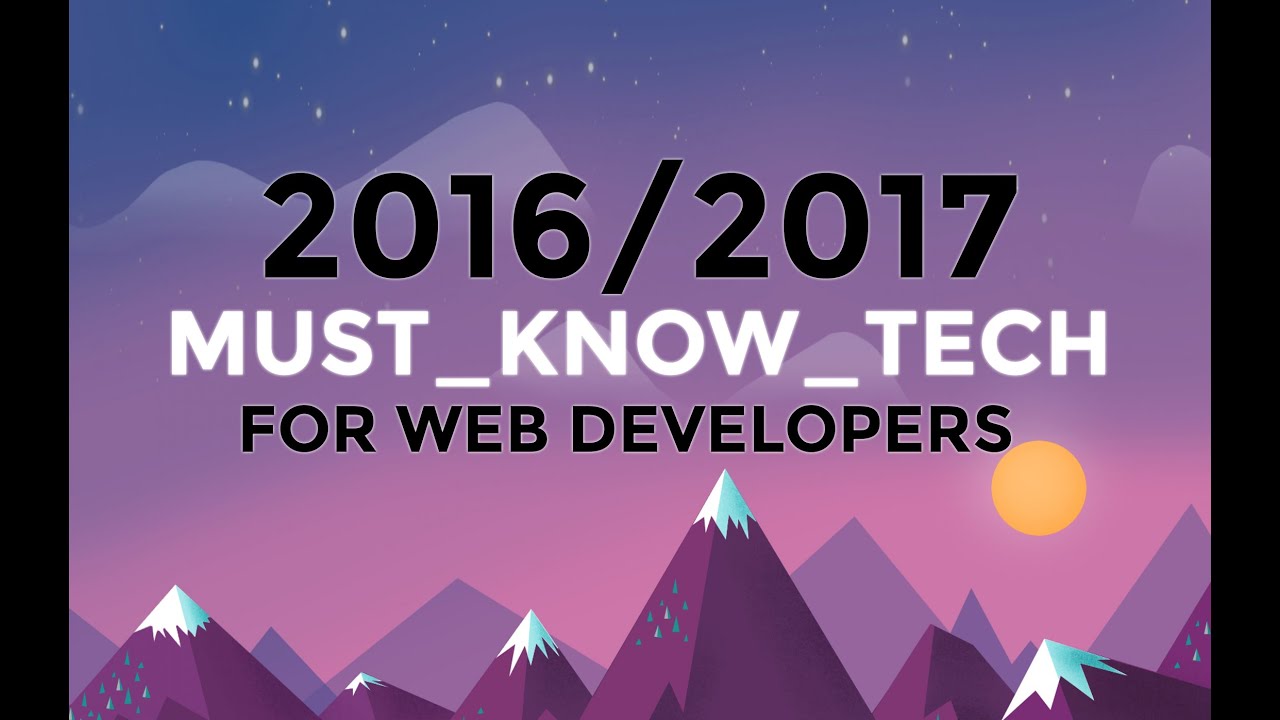2016/2017 MUST-KNOW WEB DEVELOPMENT TECH – Watch this if you want to be a web developer