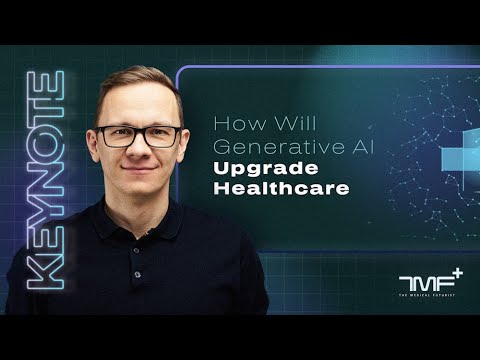 How Will Generative AI Upgrade Healthcare? – Keynote Narrative By The Medical Futurist