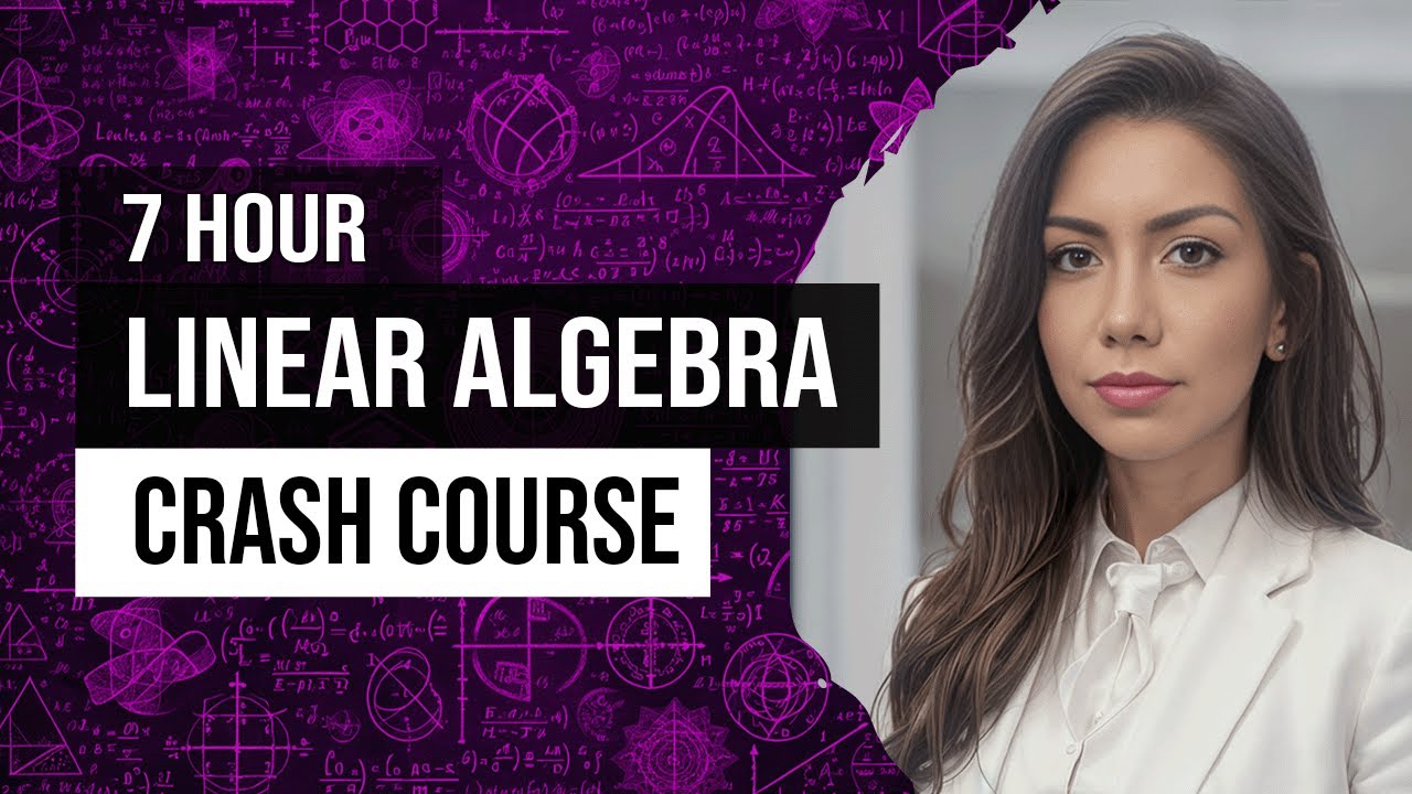 Linear Algebra Crash Course – Mathematics for Machine Learning and Generative AI [Full 7h]