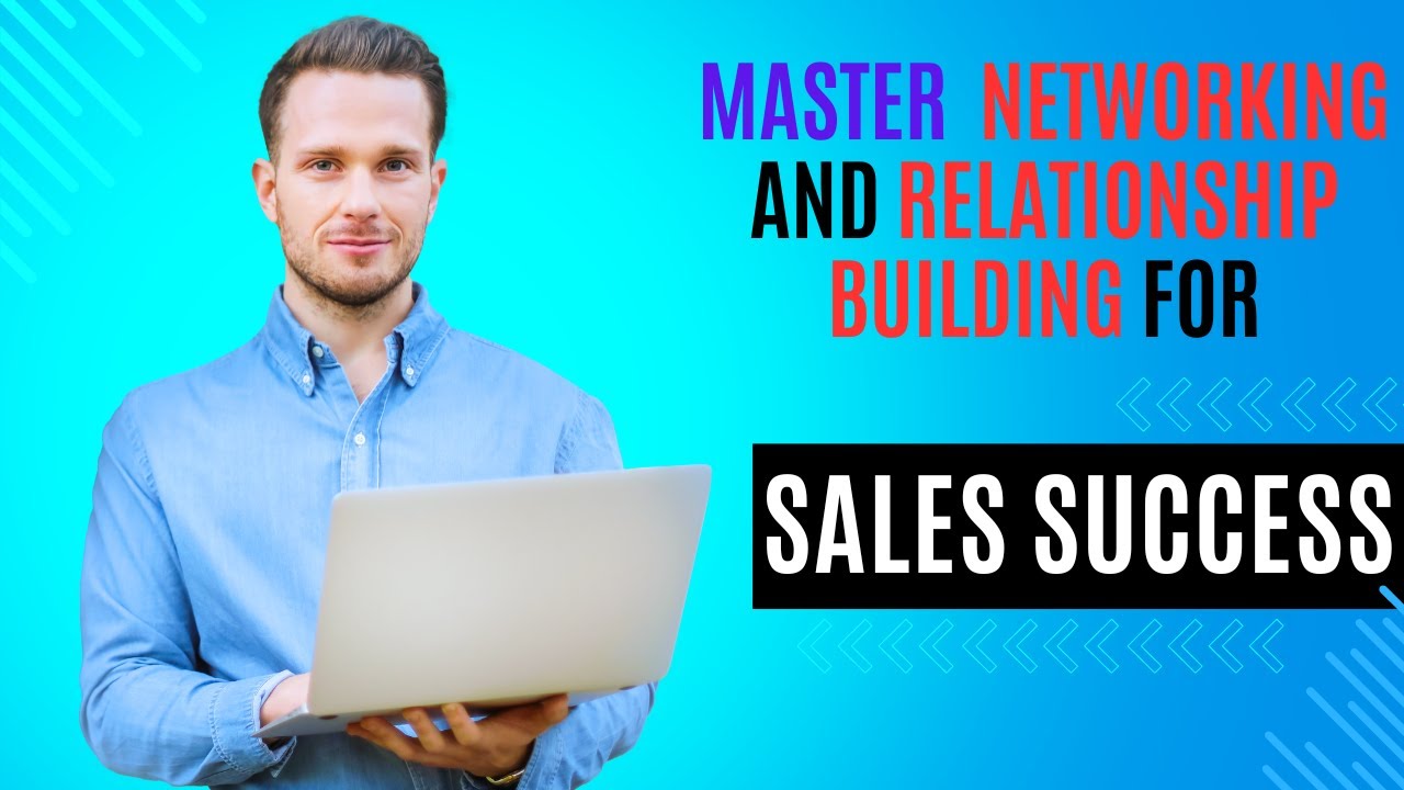 Mastering Networking and Relationship Building for Sales Success