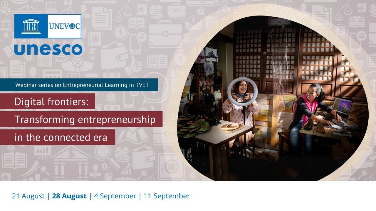 UNESCO-UNEVOC Entrepreneurship Webinar series #2:Transforming Entrepreneurship in the Connected Era