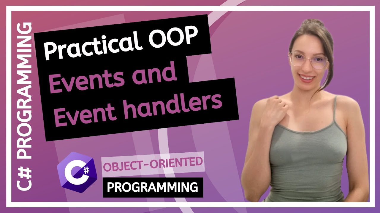 Practical OOP – Events and Event handlers (C# Practical Programming Tutorial)