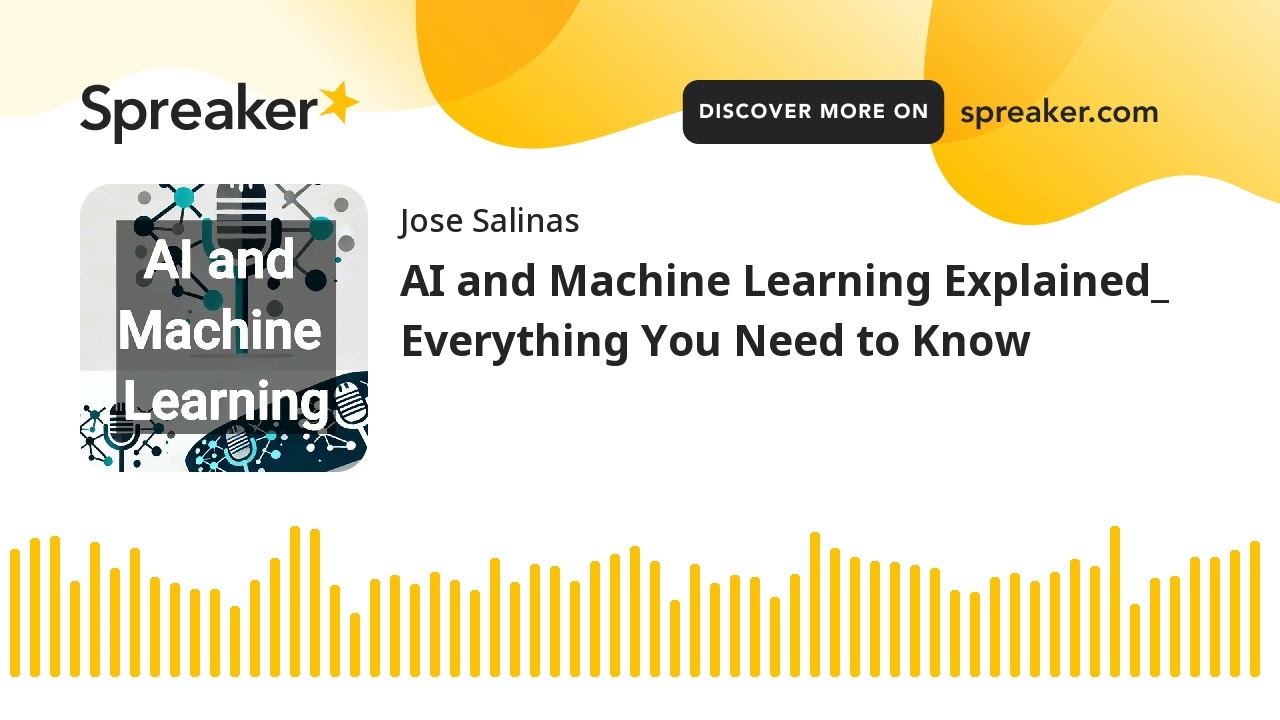 AI and Machine Learning Explained_ Everything You Need to Know (made with Spreaker)
