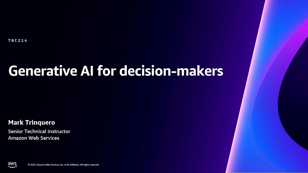 AWS re:Invent 2023 – Generative AI for decision-makers (TNC214)