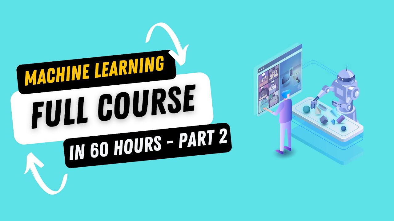 Complete Machine Learning Course in 60 Hours – Part 2 | Full Machine Learning Course for Beginners