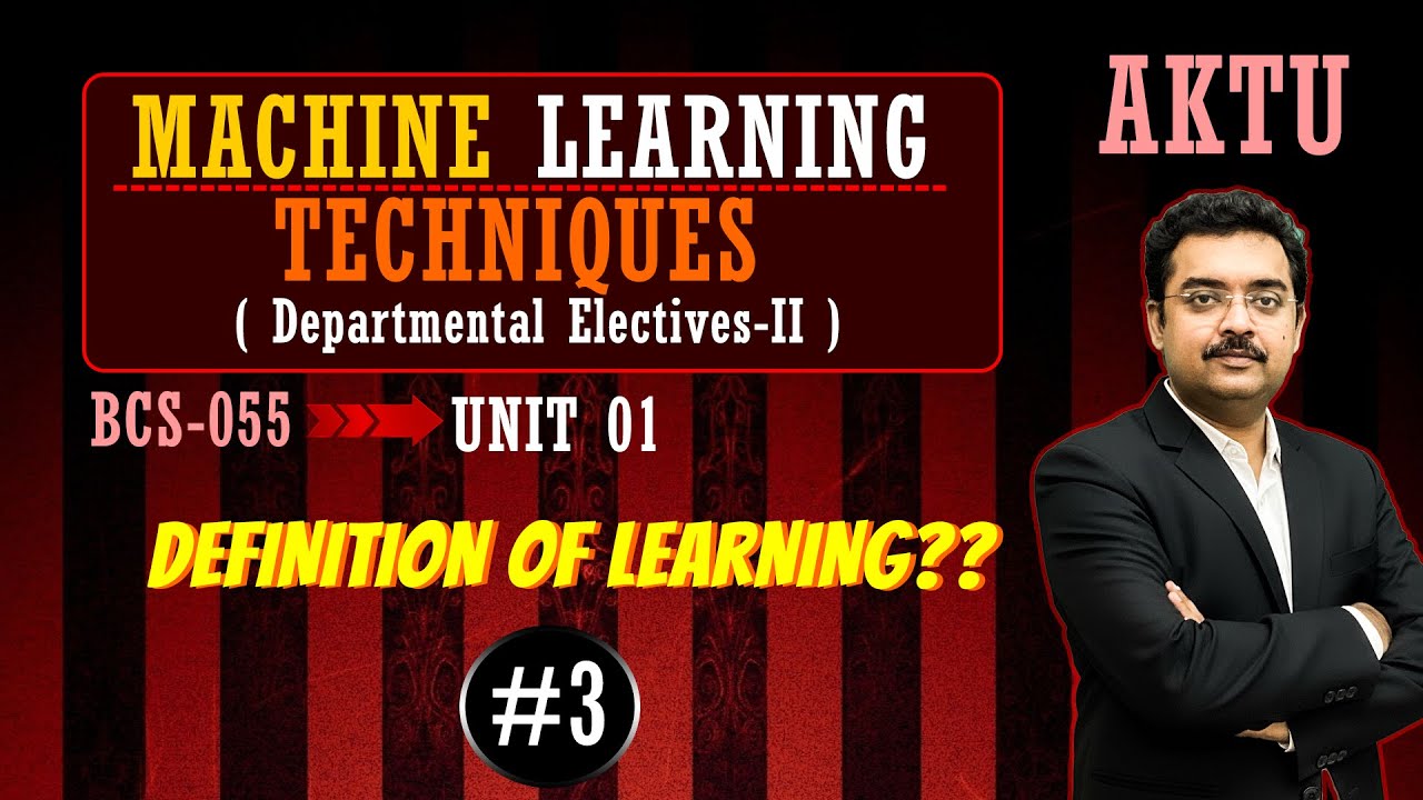 Machine learning techniques II BCS055 II well defined learning problem II B.Tech CS-CSE 2025
