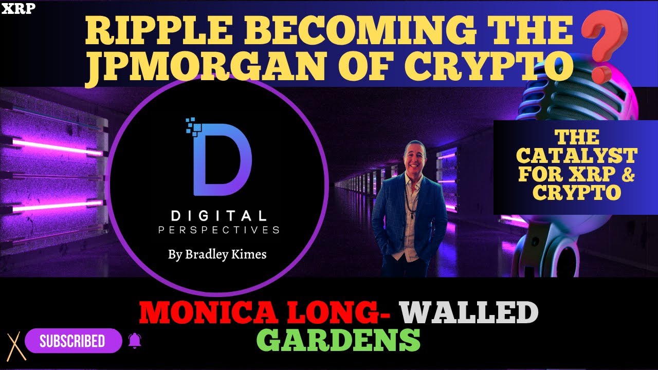 XRP- Ripple Becoming The JPMorgan Of Crypto – Monica Long “Walled Gardens” – The Catalyst For Crypto