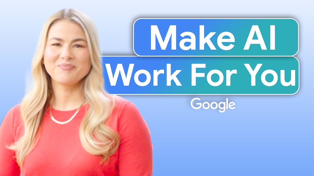A Practical Guide to Using AI for Work – FULL COURSE | Make AI Work for You | Google