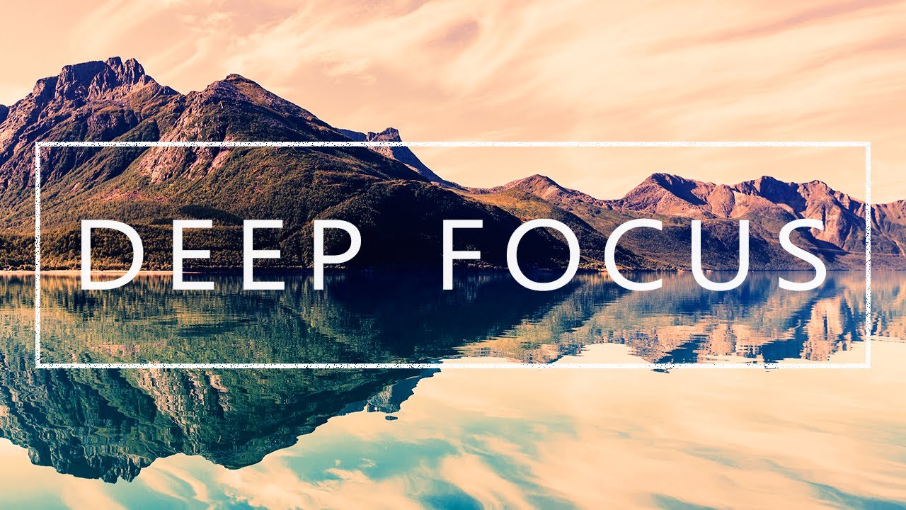 Deep Focus – Music For Studying, Concentration and Work