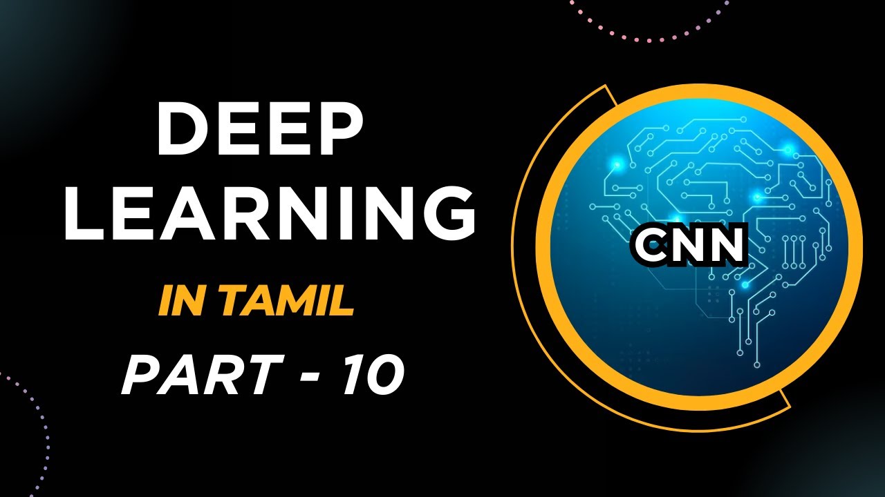 Deep Learning in Tamil | Convolutional Neural Network | Deep Learning for Beginners | Part 10