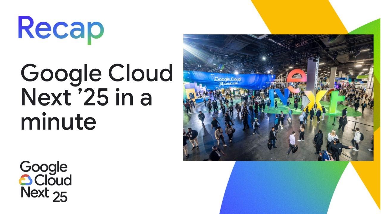 Google Cloud Next ’25 in a minute
