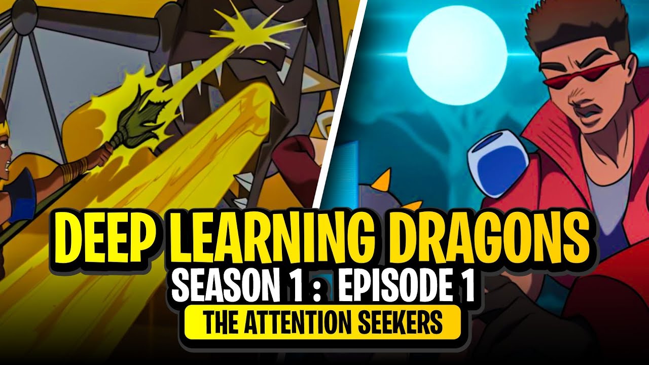Deep Learning Dragons Season 1 Episode 1: The Attention Seekers