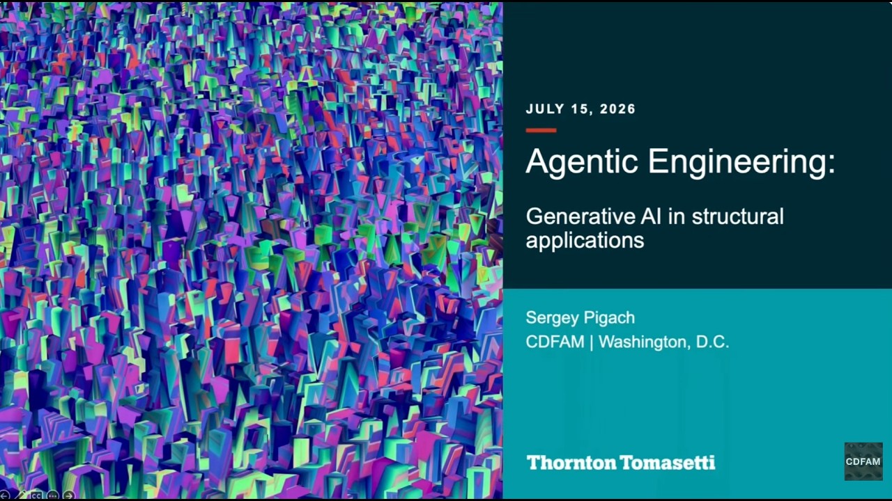 Agentic Engineering: Generative AI In Structural Applications – Sergey Pigach – CORE studio – CDFAM